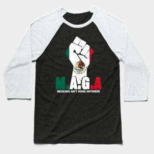MAGA Mexicans Ain't Going Anywhere Anti Racism For Men Women Baseball T-Shirt